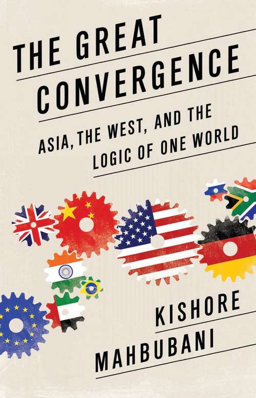 Book cover of The Great Convergence: Asia, the West, and the Logic of One World