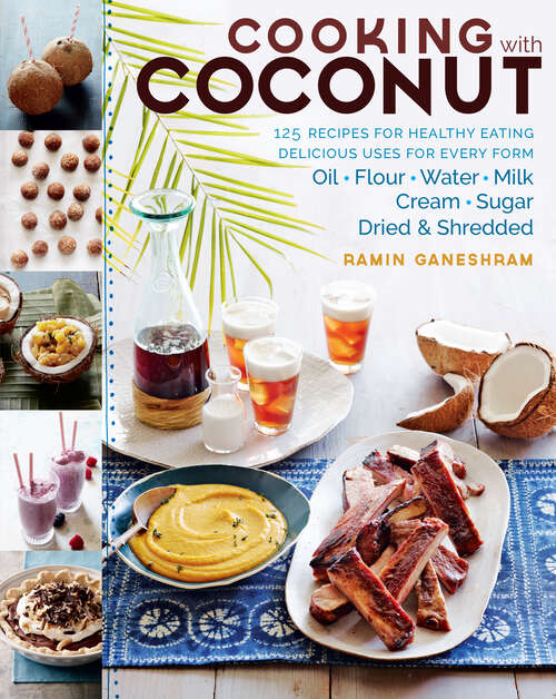 Book cover of Cooking with Coconut: 125 Recipes for Healthy Eating; Delicious Uses for Every Form: Oil, Flour, Water, Milk, Cream, Sugar, Dried & Shredded