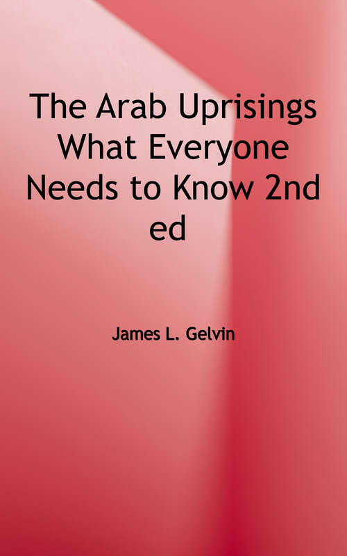 Book cover of The Arab Uprisings: What Everyone Needs to Know (Second Edition) (What Everyone Needs to Know Series)