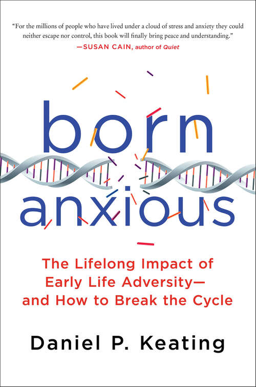 Book cover of Born Anxious: The Lifelong Impact of Early Life Adversity—and How to Break the Cycle