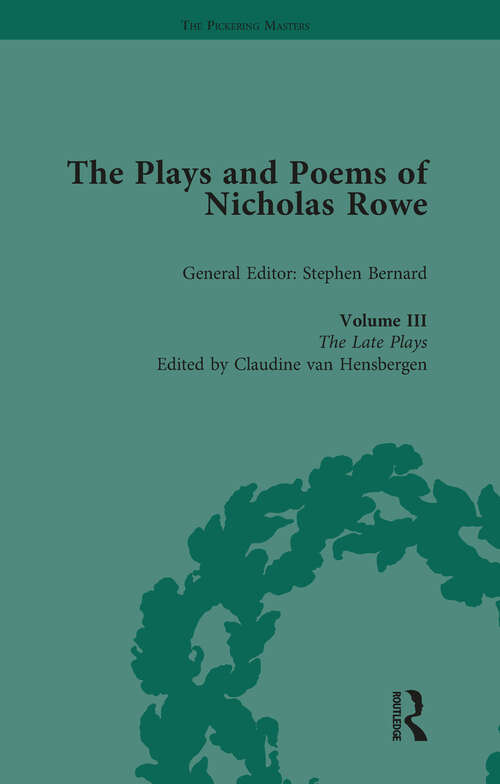 Book cover of The Plays and Poems of Nicholas Rowe, Volume III: The Late Plays (The Pickering Masters)