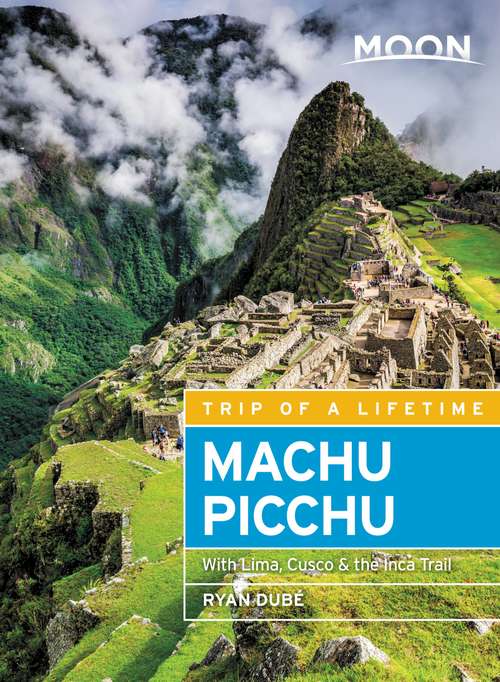 Book cover of Moon Machu Picchu: With Lima, Cusco & the Inca Trail (Travel Guide)