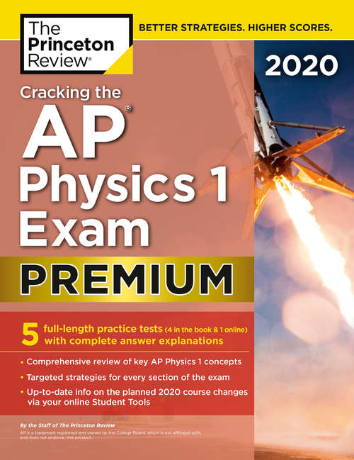 Book cover of Cracking the AP Physics 1 Exam 2020, Premium Edition: 5 Practice Tests + Complete Content Review (College Test Preparation)