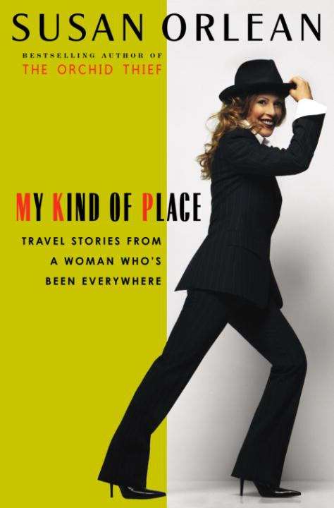 My Kind of Place: Travel Stories from a Woman Who's Been Everywhere