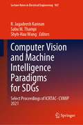 Computer Vision and Machine Intelligence Paradigms for SDGs: Select Proceedings of ICRTAC-CVMIP 2021 (Lecture Notes in Electrical Engineering #967)