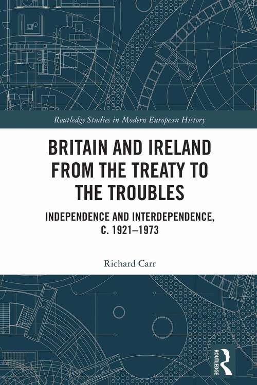 Book cover of Britain and Ireland from the Treaty to the Troubles: Independence and Interdependence, c. 1921-1973 (1) (Routledge Studies in Modern European History)