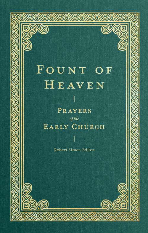 Book cover of Fount of Heaven: Prayers of the Early Church (Prayers of the Church)