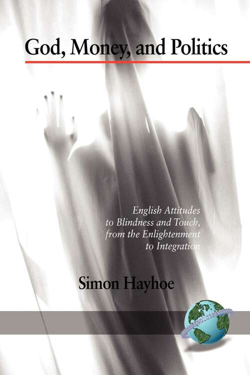 Book cover of God, Money, and Politics: English Attitudes to Blindness and Touch, from the Enlightenment to Integration