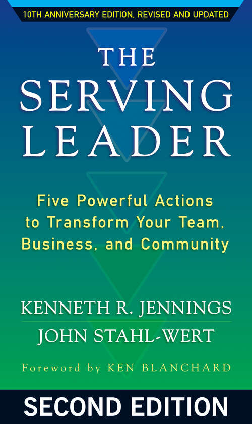 Book cover of The Serving Leader: Five Powerful Actions to Transform Your Team, Business, and Community (2)
