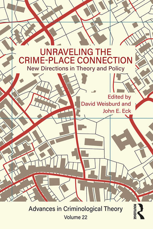 Unraveling the Crime-Place Connection, Volume 22: New Directions in Theory and Policy (Advances in Criminological Theory)