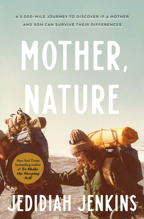 Book cover of Mother, Nature: A 5,000-Mile Journey to Discover if a Mother and Son Can Survive Their Differences