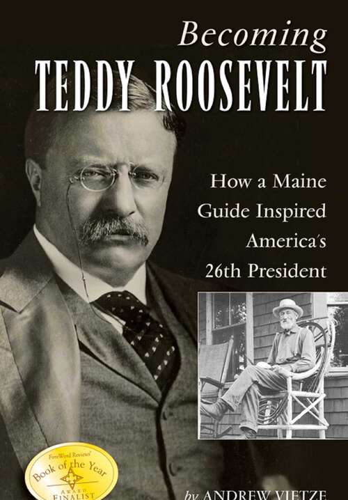 Book cover of Becoming Teddy Roosevelt: How a Maine Guide Inspired America's 26th President