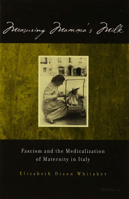 Book cover of Measuring Mamma's Milk: Fascism and the Medicalization of Maternity in Italy