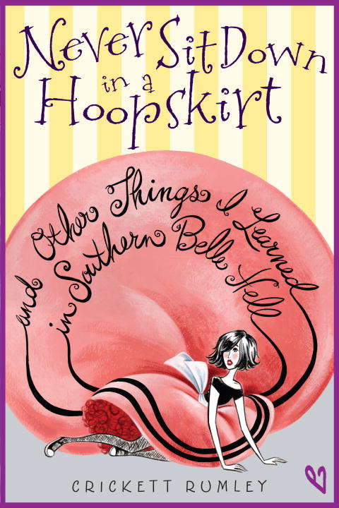 Book cover of Never Sit Down in a Hoopskirt and Other Things I Learned in Southern Belle Hell