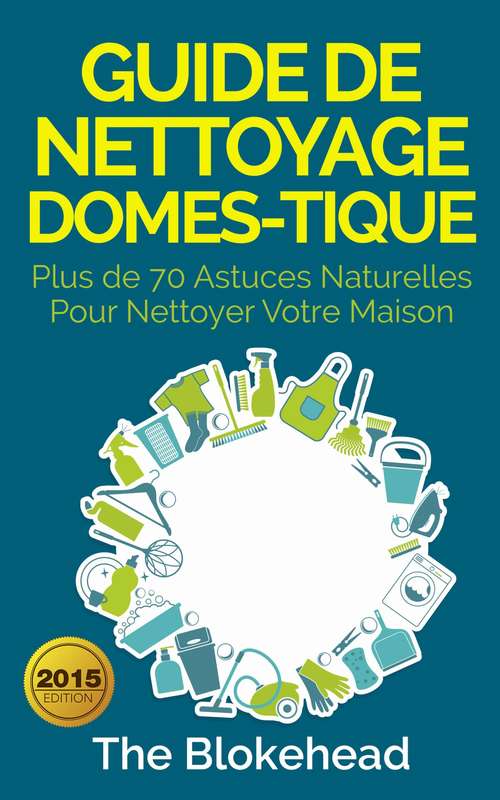 Book cover of Guide de nettoyage domestique — Plus de 70 astuces naturelles pour nettoyer votre maison