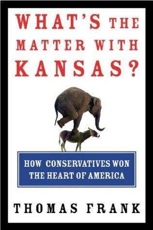 Book cover of What's the Matter with Kansas: How Conservatives Won the Heart of America