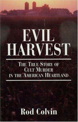 Book cover of Evil Harvest: The True Story of Cult Murder in the American Heartland