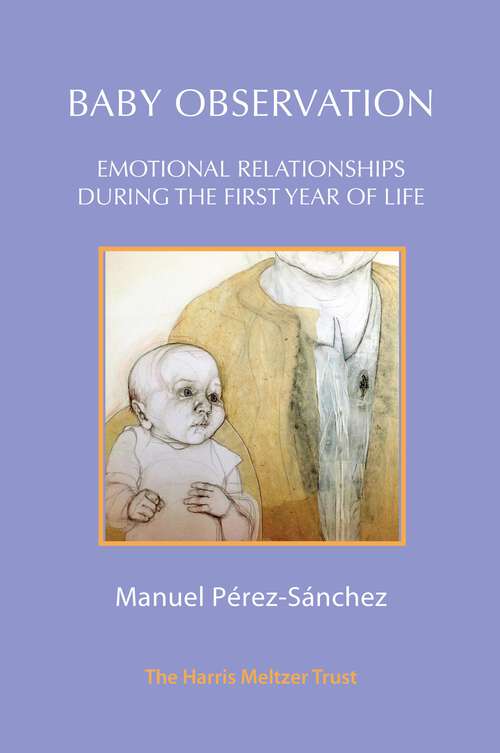 Book cover of Baby Observation: Emotional Relationships during the First Year of Life (1)
