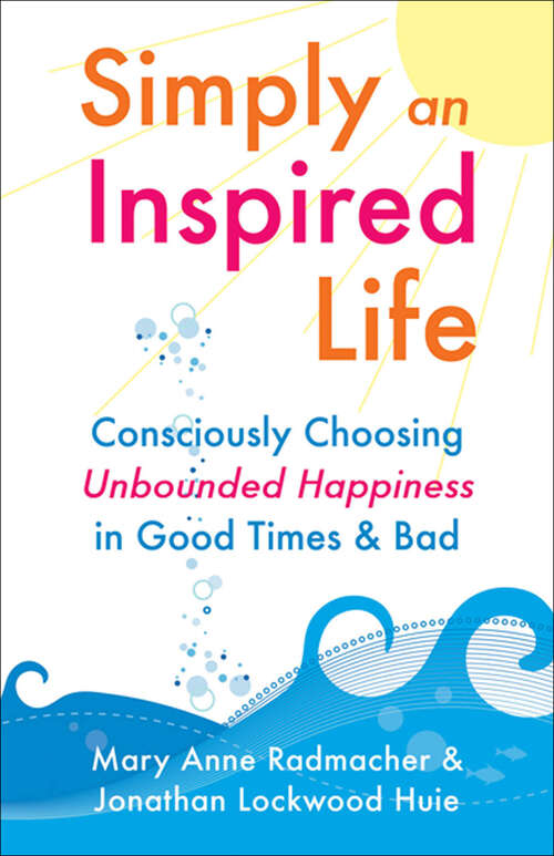Book cover of Simply an Inspired Life: Consciously Choosing Unbounded Happiness in Good Times & Bad