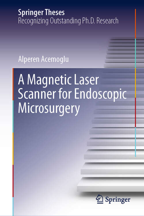 Book cover of A Magnetic Laser Scanner for Endoscopic Microsurgery (1st ed. 2020) (Springer Theses)