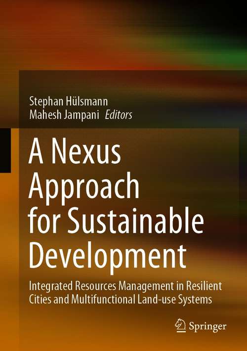 Book cover of A Nexus Approach for Sustainable Development: Integrated Resources Management in Resilient Cities and Multifunctional Land-use Systems (1st ed. 2021)