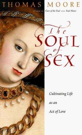 Book cover of The Soul of Sex: Cultivating Life as an Act of Love