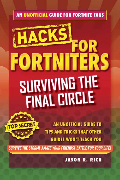 Fortnite Battle Royale Hacks: An Unofficial Guide to Tips and Tricks That Other Guides Won't Teach You (Fortnite Battle Royale Hacks)