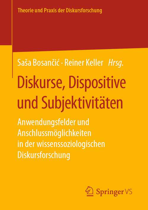 Book cover of Diskurse, Dispositive und Subjektivitäten: Anwendungsfelder und Anschlussmöglichkeiten in der wissenssoziologischen Diskursforschung (1. Aufl. 2022) (Theorie und Praxis der Diskursforschung)