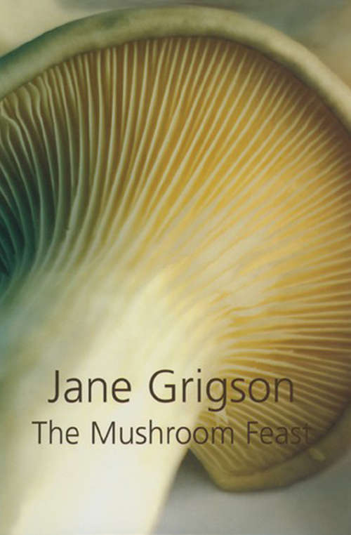 Book cover of The Mushroom Feast: A Celebration Of All Edible Fungi, Cultivated, Wild And Dried, With Recipes (The\cook's Classic Library)