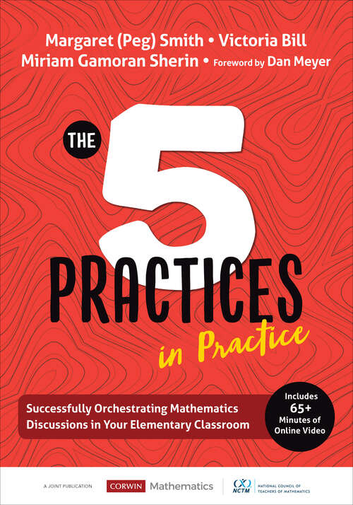 The Five Practices in Practice [Elementary]: Successfully Orchestrating Mathematics Discussions in Your Elementary Classroom (Corwin Mathematics Series)