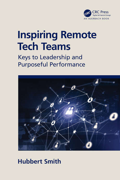 Book cover of Inspiring Remote Tech Teams: Keys to Leadership and Purposeful Performance