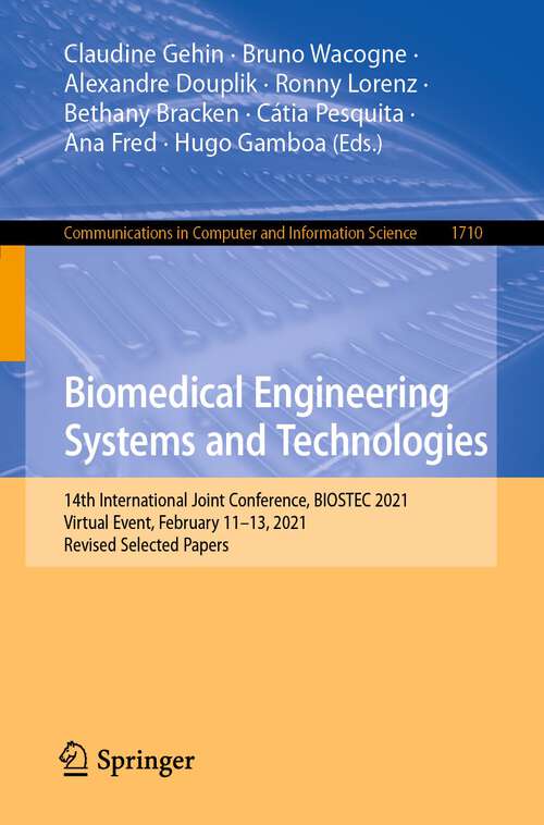 Biomedical Engineering Systems and Technologies: 14th International Joint Conference, BIOSTEC 2021, Virtual Event, February 11–13, 2021, Revised Selected Papers (Communications in Computer and Information Science #1710)