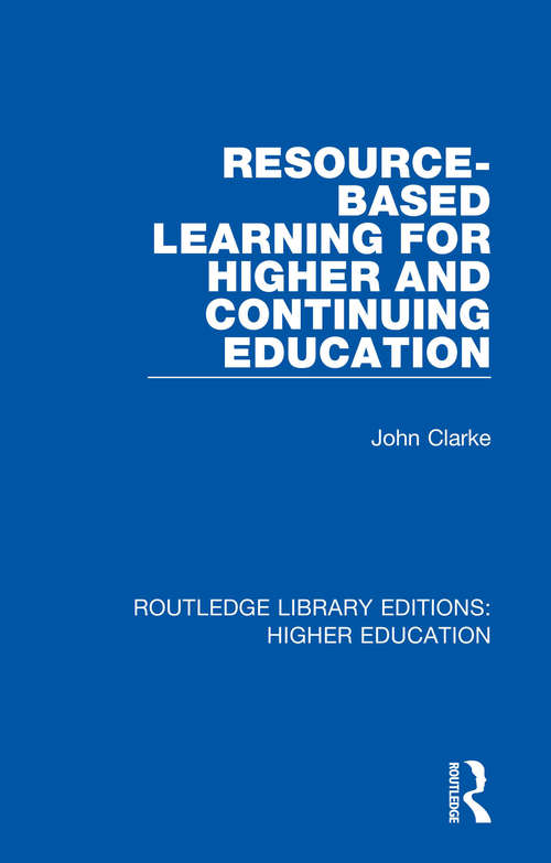 Resource-Based Learning for Higher and Continuing Education (Routledge Library Editions: Higher Education #3)