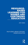 Resource-Based Learning for Higher and Continuing Education (Routledge Library Editions: Higher Education #3)