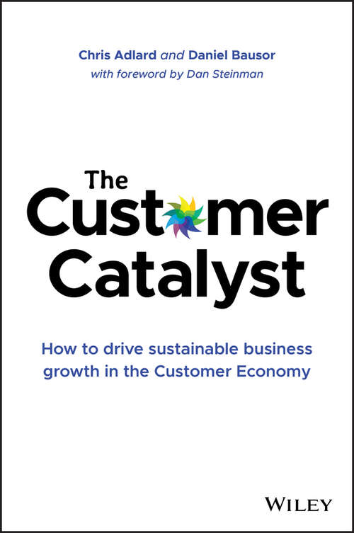 Book cover of The Customer Catalyst: How to Drive Sustainable Business Growth in the Customer Economy