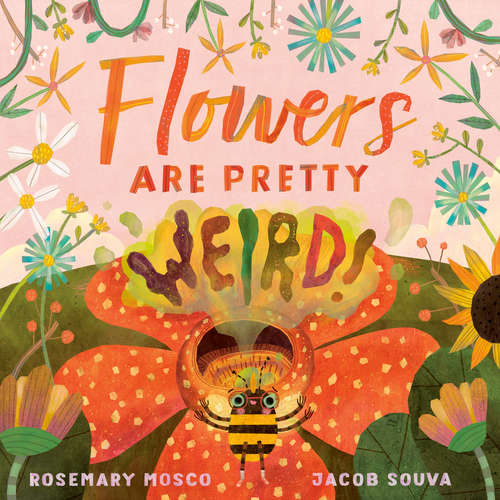 Book cover of Flowers Are Pretty ... Weird! (Nature's Top Secrets)