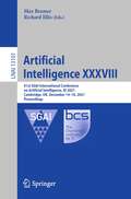 Artificial Intelligence XXXVIII: 41st SGAI International Conference on Artificial Intelligence, AI 2021, Cambridge, UK, December 14–16, 2021, Proceedings (Lecture Notes in Computer Science #13101)