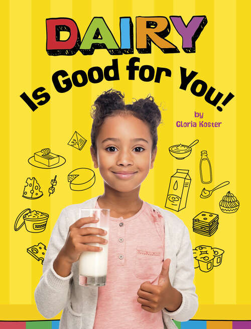 Book cover of Dairy is Good for You! (Healthy Foods Ser.)