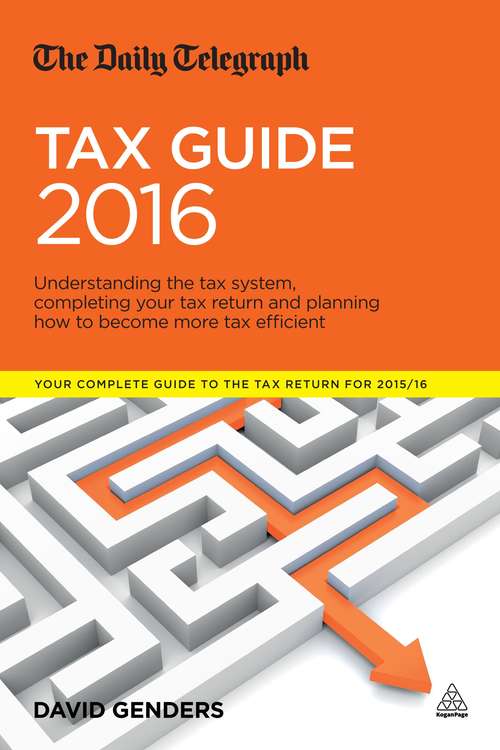 Book cover of The Daily Telegraph Tax Guide 2016: Understanding the Tax System, Completing Your Tax Return and Planning How to Become More Tax Efficient