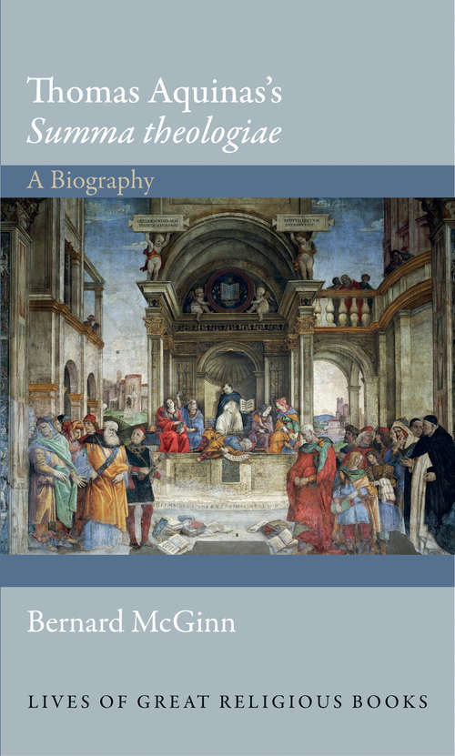 Thomas Aquinas's "Summa theologiae": A Biography (Lives of Great Religious Books #22)