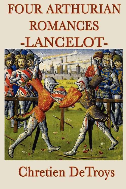 Book cover of Four Arthurian Romances: Lancelot