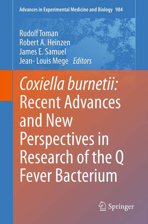 Coxiella burnetii: Recent Advances And New Perspectives In Research Of The Q Fever Bacterium (Advances in Experimental Medicine and Biology #984)