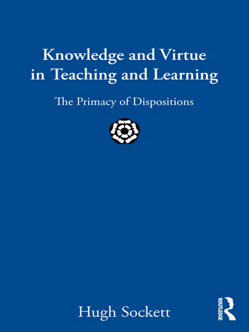 Book cover of Knowledge and Virtue in Teaching and Learning: The Primacy of Dispositions