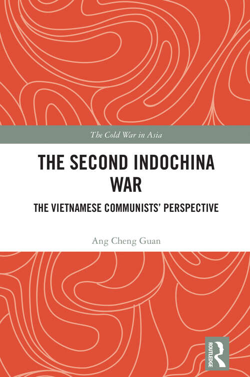 Book cover of The Second Indochina War: The Vietnamese Communists’ Perspective (1) (The Cold War in Asia)