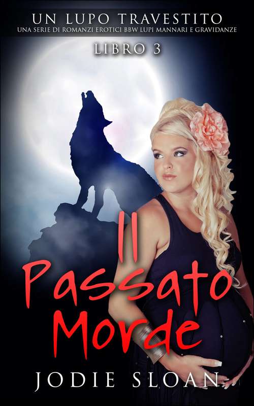 Book cover of Un Lupo Travestito:  Il Passato Morde: Il Passato Morde