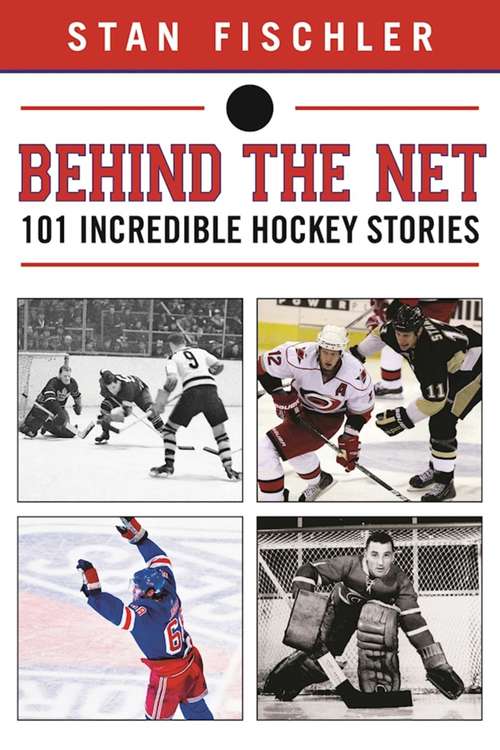 Book cover of Behind the Net: 106 Incredible Hockey Stories