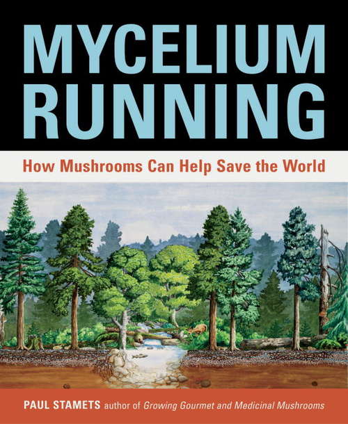 Book cover of Mycelium Running: How Mushrooms Can Help Save the World