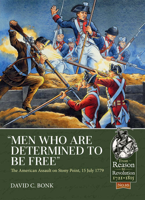 Book cover of "Men who are Determined to be Free": The American Assault on Stony Point, 15 July 1779 (From Reason to Revolution)