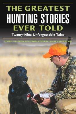 Book cover of The Greatest Hunting Stories Ever Told: Twenty-Nine Unforgettable Tales