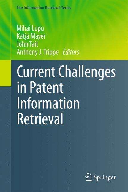 Current Challenges in Patent Information Retrieval (The Information Retrieval Series #29)